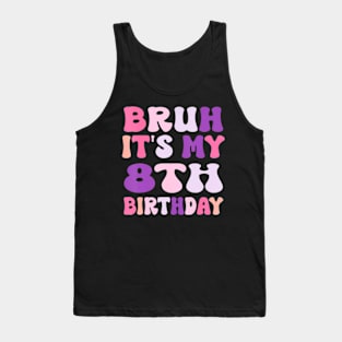 Groovy Bruh I'M 8 It'S My 8Th Birthday 8 Year Old Birthday Tank Top